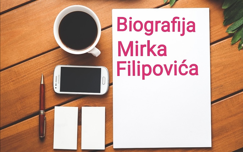 Biografija Mirka Filipovića - Biografije poznatih