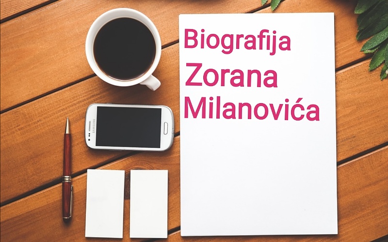 Biografija Zorana Milanovića - Biografije poznatih