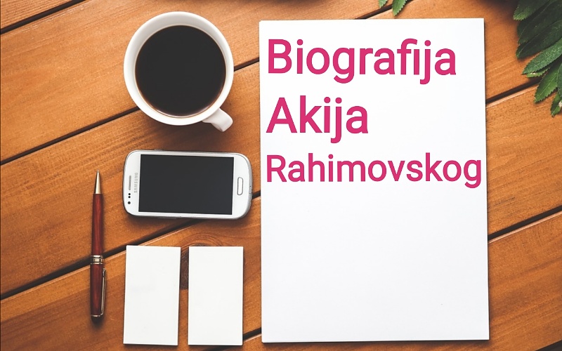 Biografija Akija Rahimovskog – Biografije poznatih