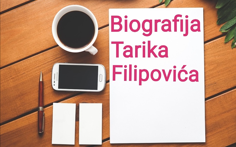 Biografija Tarika Filipovića - Biografije poznatih